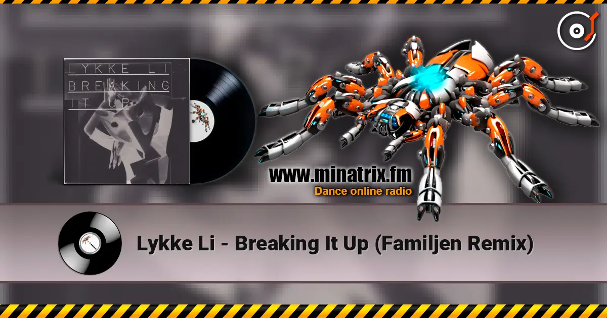 Lykke Li - Breaking It Up (Familjen Remix) жоғары сапада онлайн тыңдау | Minatrix.FM