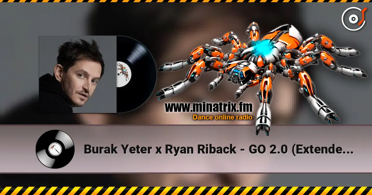 Burak Yeter x Ryan Riback - GO 2.0 (Extended Mix) жоғары сапада онлайн тыңдау | Minatrix.FM