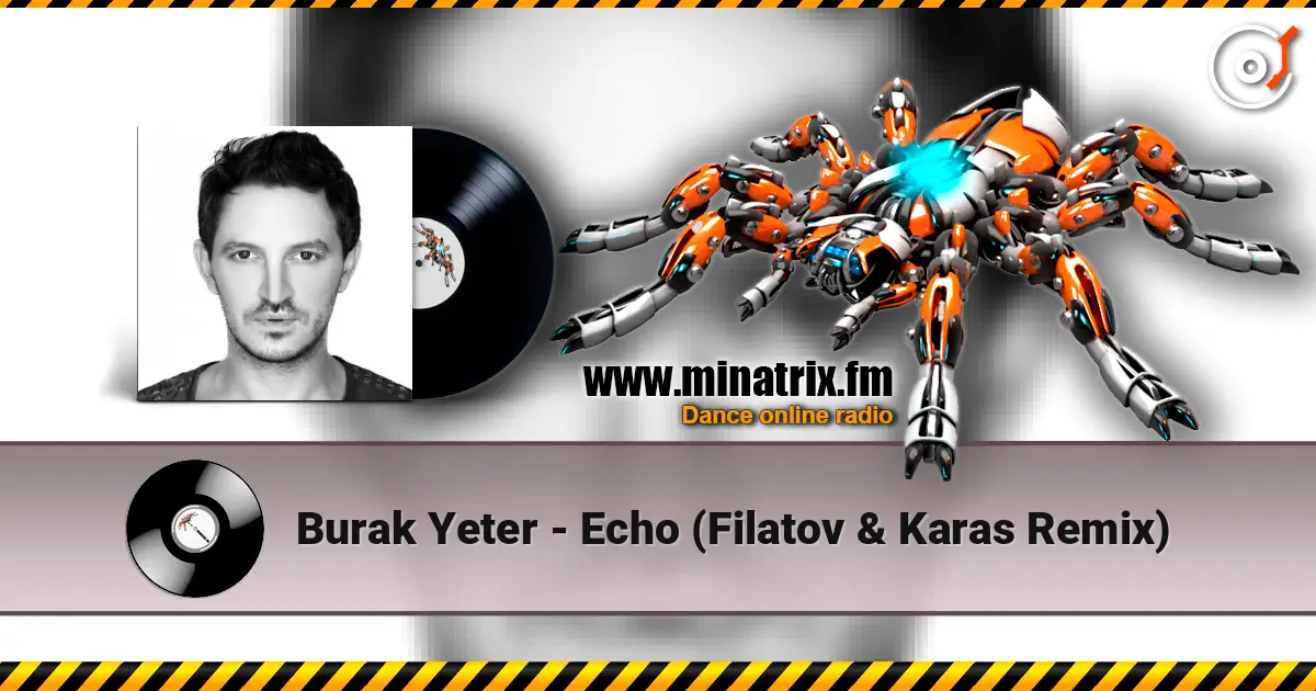 Burak Yeter - Echo (Filatov & Karas Remix) жоғары сапада онлайн тыңдау | Minatrix.FM