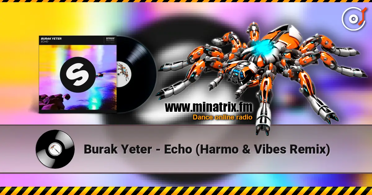 Burak Yeter - Echo (Harmo & Vibes Remix) жоғары сапада онлайн тыңдау | Minatrix.FM