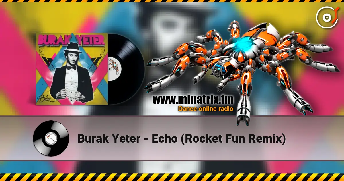 Burak Yeter - Echo (Rocket Fun Remix) жоғары сапада онлайн тыңдау | Minatrix.FM