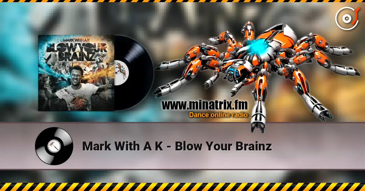 Mark With A K - Blow Your Brainz жоғары сапада онлайн тыңдау | Minatrix.FM