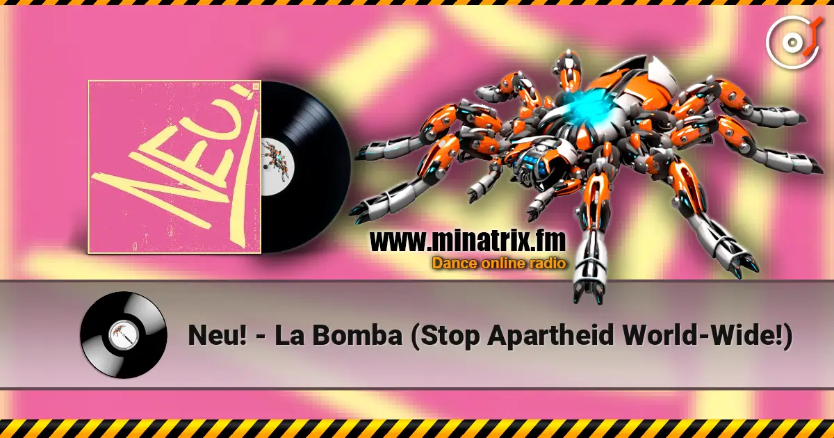 Neu! - La Bomba (Stop Apartheid World-Wide!) жоғары сапада онлайн тыңдау | Minatrix.FM