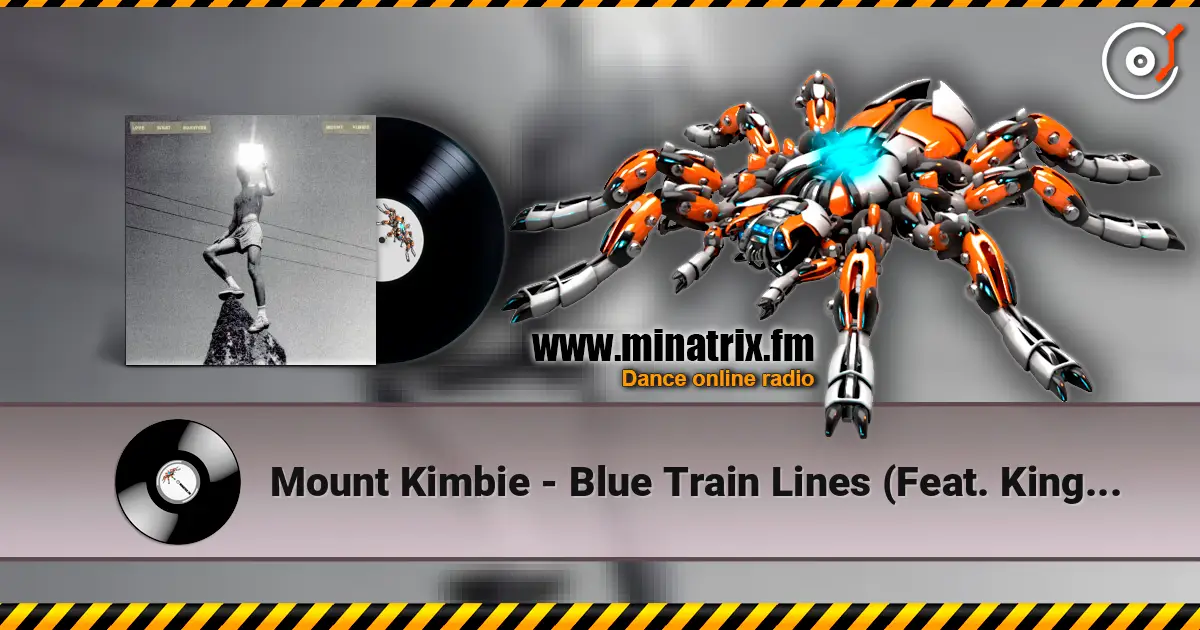 Mount Kimbie - Blue Train Lines (Feat. King Krule) жоғары сапада онлайн тыңдау | Minatrix.FM