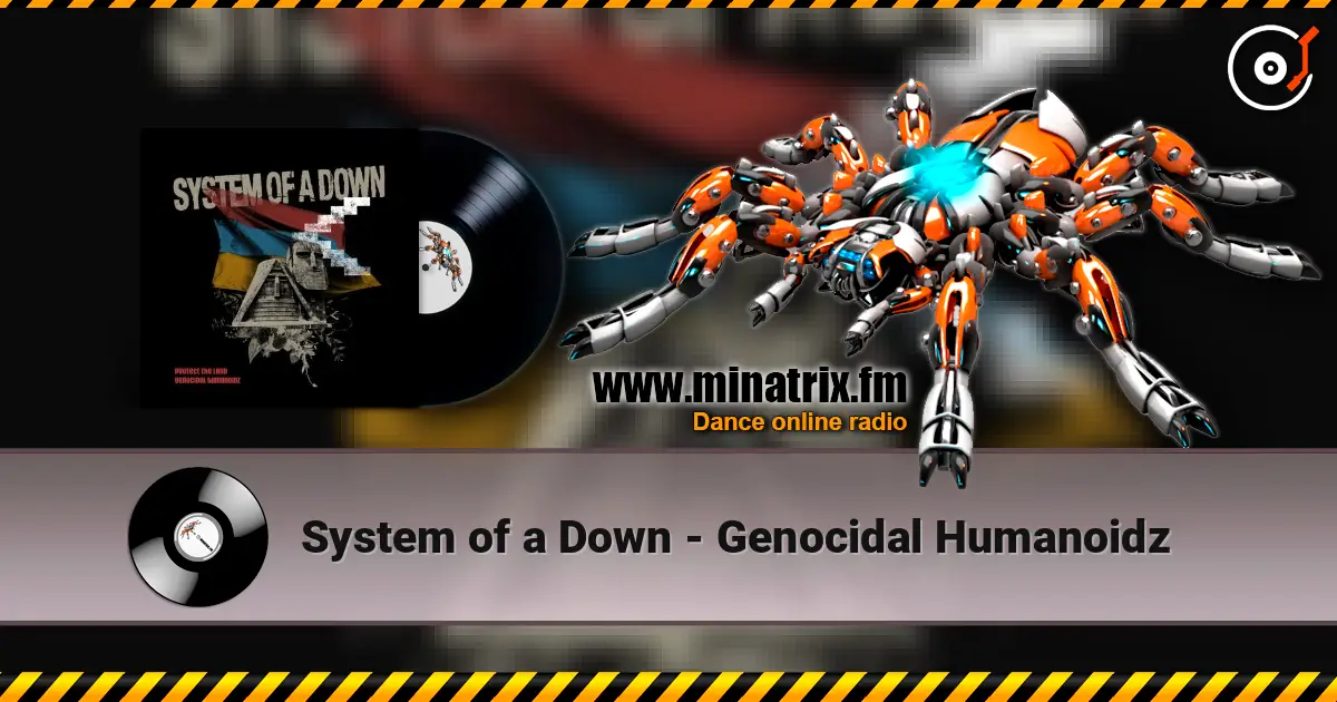 System of a Down - Genocidal Humanoidz жоғары сапада онлайн тыңдау | Minatrix.FM