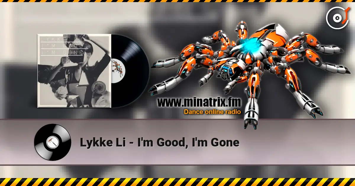 Lykke Li - I'm Good, I'm Gone жоғары сапада онлайн тыңдау | Minatrix.FM