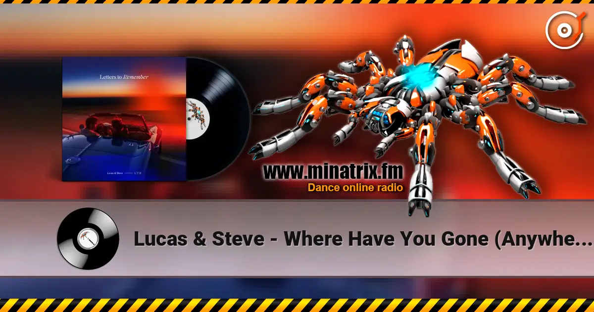 Lucas & Steve - Where Have You Gone (Anywhere) жоғары сапада онлайн тыңдау | Minatrix.FM