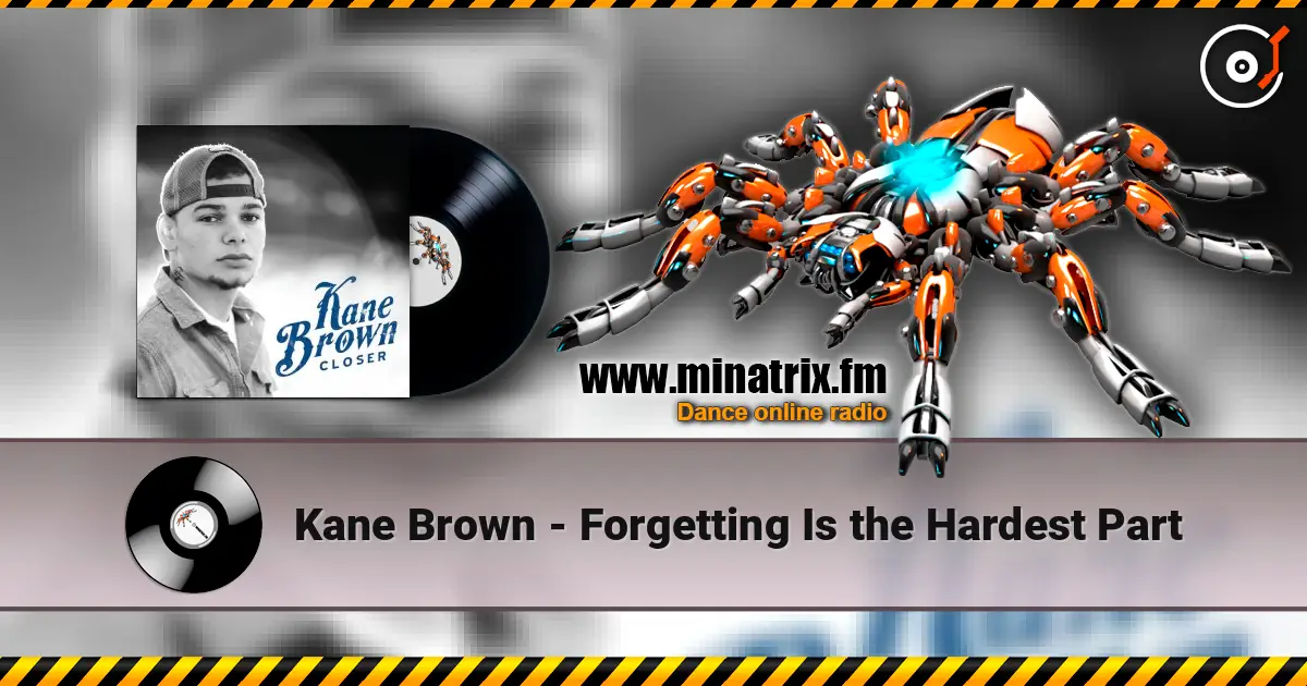 Kane Brown - Forgetting Is the Hardest Part жоғары сапада онлайн тыңдау | Minatrix.FM