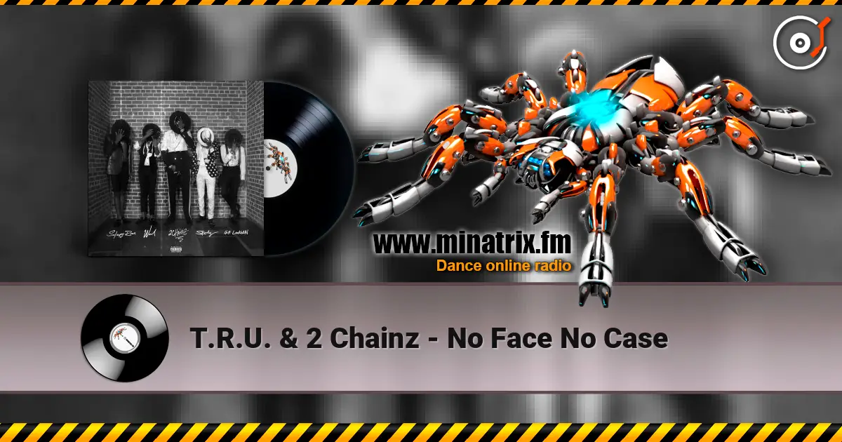 T.R.U. & 2 Chainz - No Face No Case жоғары сапада онлайн тыңдау | Minatrix.FM
