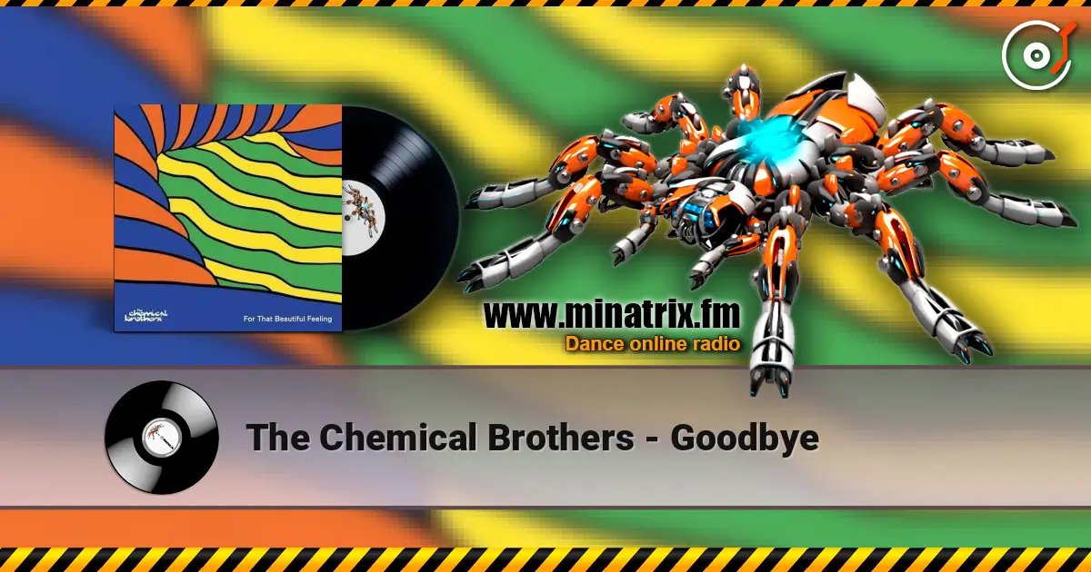 The Chemical Brothers - Goodbye жоғары сапада онлайн тыңдау | Minatrix.FM