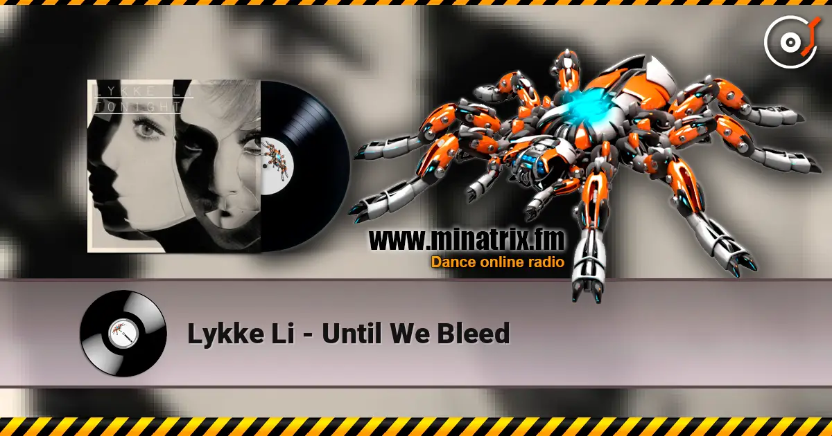 Lykke Li - Until We Bleed жоғары сапада онлайн тыңдау | Minatrix.FM