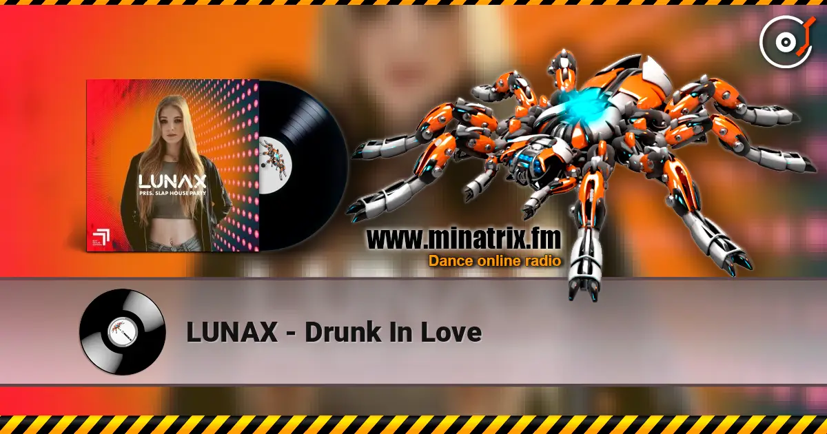 LUNAX - Drunk In Love жоғары сапада онлайн тыңдау | Minatrix.FM