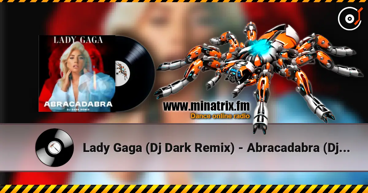 Lady  Gaga (Dj Dark Remix) - Abracadabra (Dj Dark Remix) жоғары сапада онлайн тыңдау | Minatrix.FM