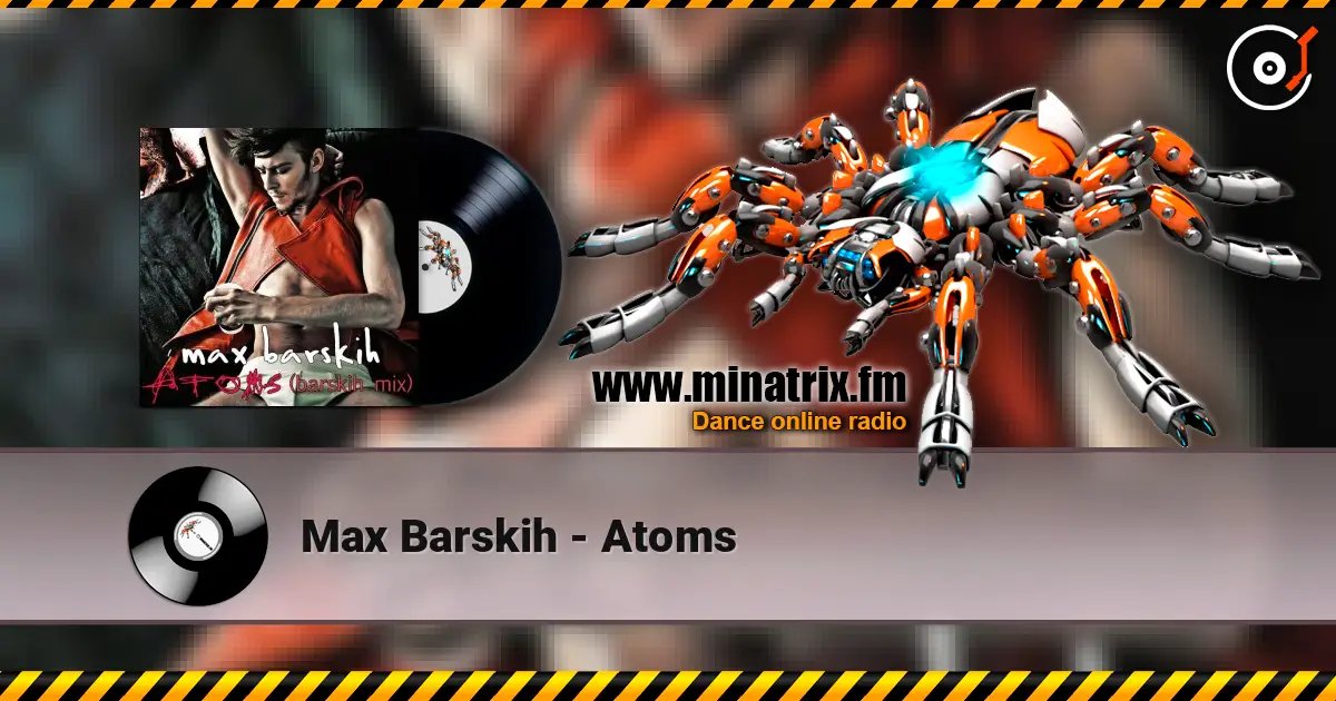 Max Barskih - Atoms жоғары сапада онлайн тыңдау | Minatrix.FM