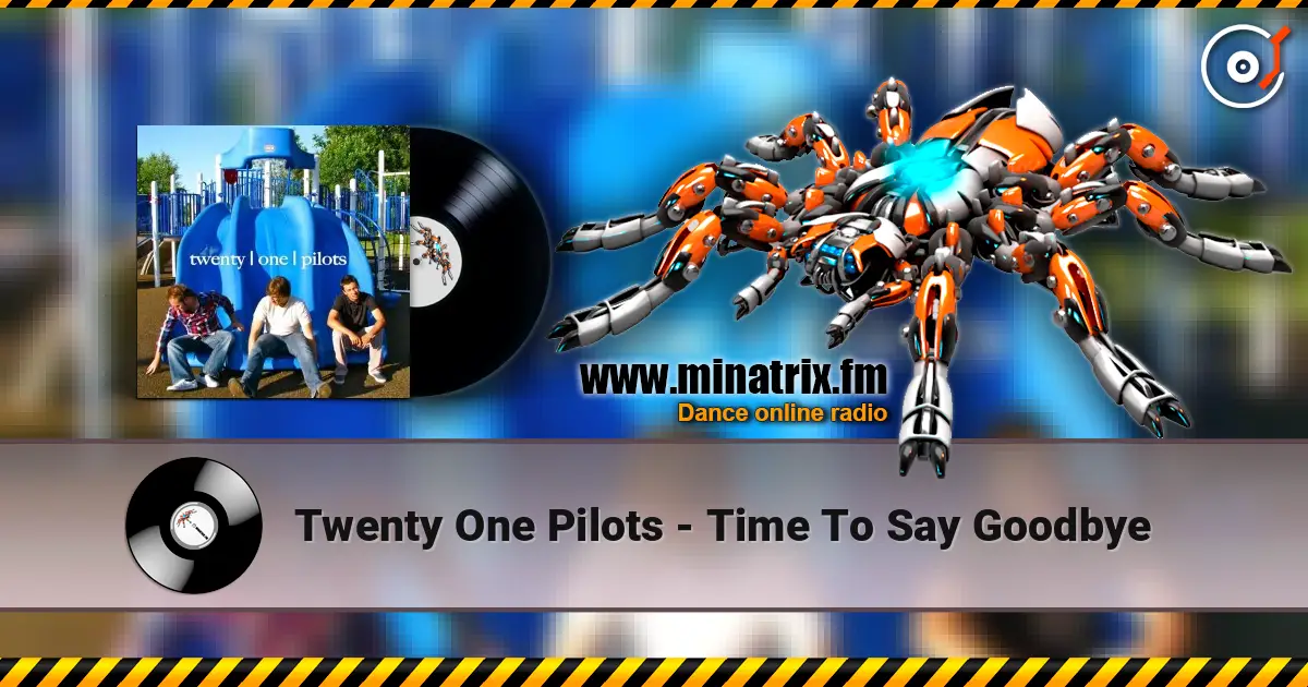 Twenty One Pilots - Time To Say Goodbye жоғары сапада онлайн тыңдау | Minatrix.FM