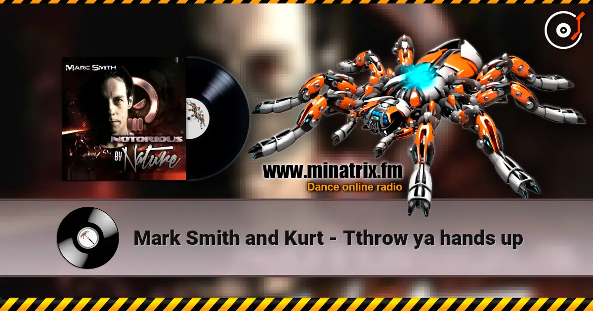 Mark Smith and Kurt - Tthrow ya hands up жоғары сапада онлайн тыңдау | Minatrix.FM