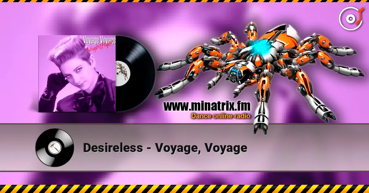 Desireless - Voyage, Voyage жоғары сапада онлайн тыңдау | Minatrix.FM