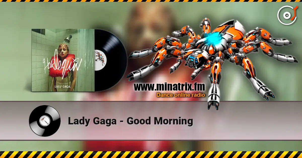 Lady Gaga - Good Morning жоғары сапада онлайн тыңдау | Minatrix.FM