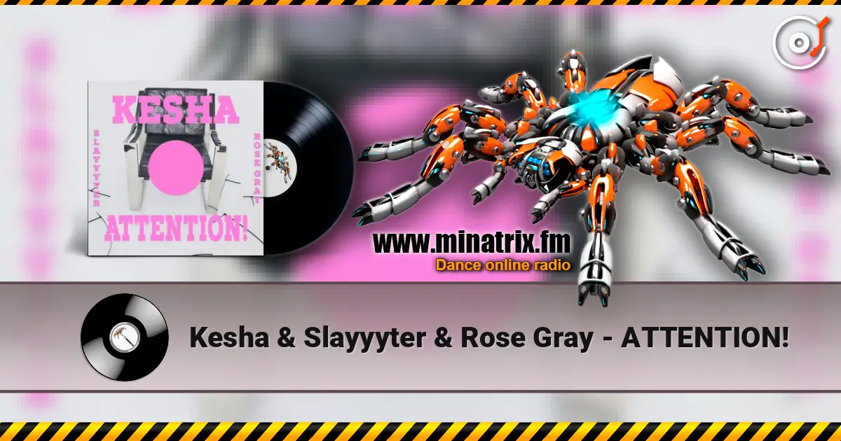 Kesha & Slayyyter & Rose Gray - ATTENTION! жоғары сапада онлайн тыңдау | Minatrix.FM