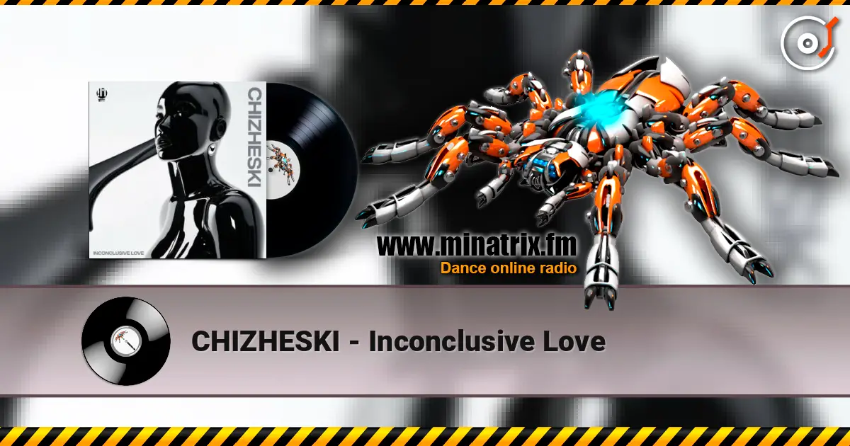 CHIZHESKI - Inconclusive Love жоғары сапада онлайн тыңдау | Minatrix.FM