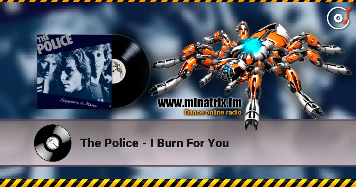The Police - I Burn For You жоғары сапада онлайн тыңдау | Minatrix.FM