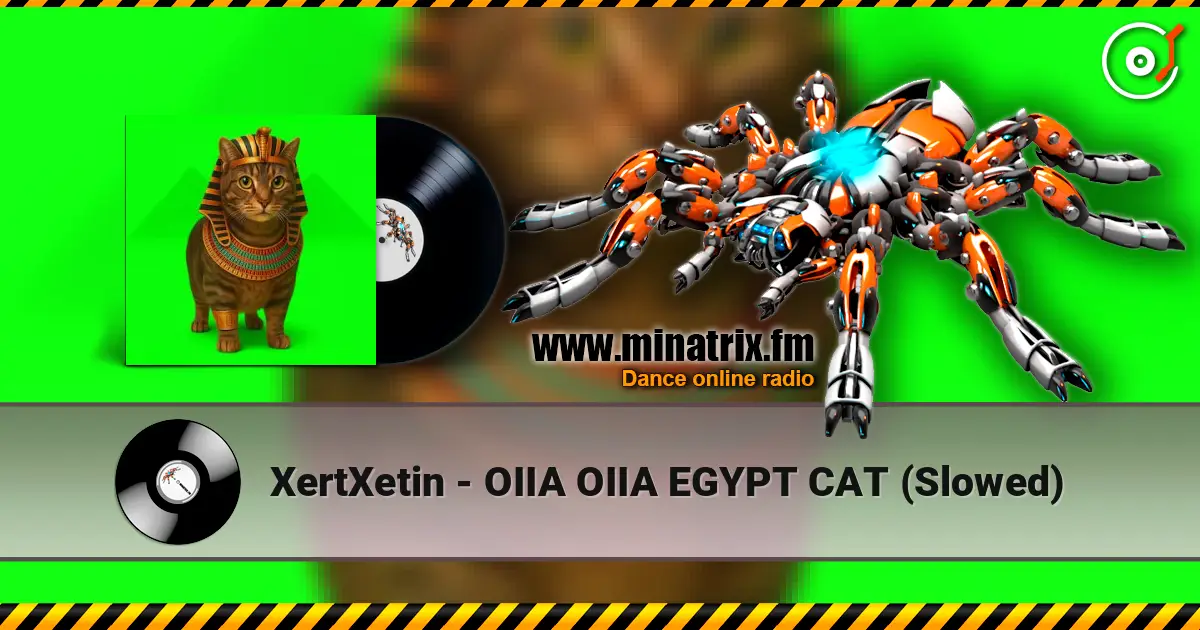 XertXetin - OIIA OIIA EGYPT CAT (Slowed) жоғары сапада онлайн тыңдау | Minatrix.FM