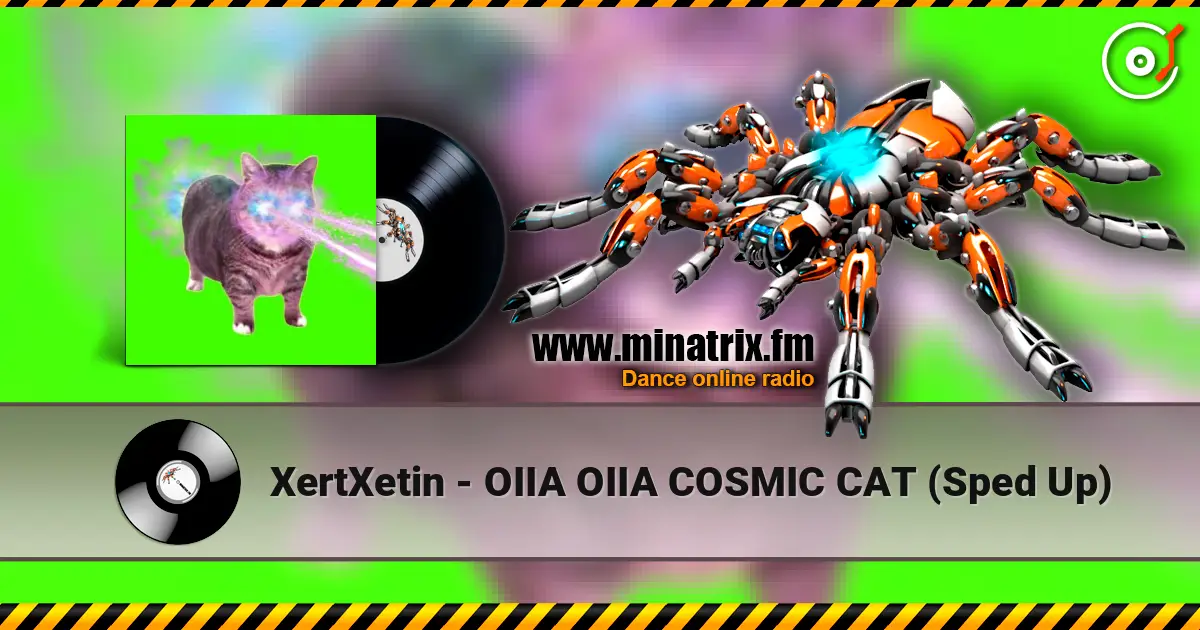 XertXetin - OIIA OIIA COSMIC CAT (Sped Up) жоғары сапада онлайн тыңдау | Minatrix.FM