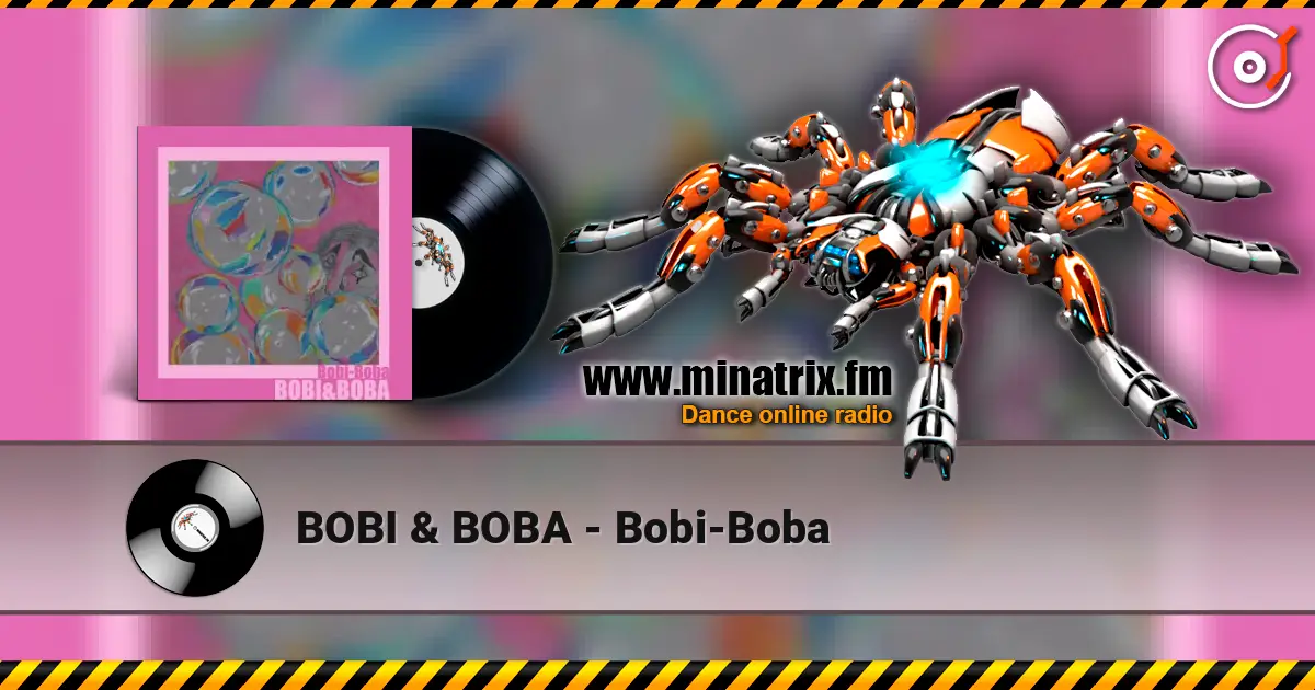 BOBI & BOBA - Bobi-Boba жоғары сапада онлайн тыңдау | Minatrix.FM