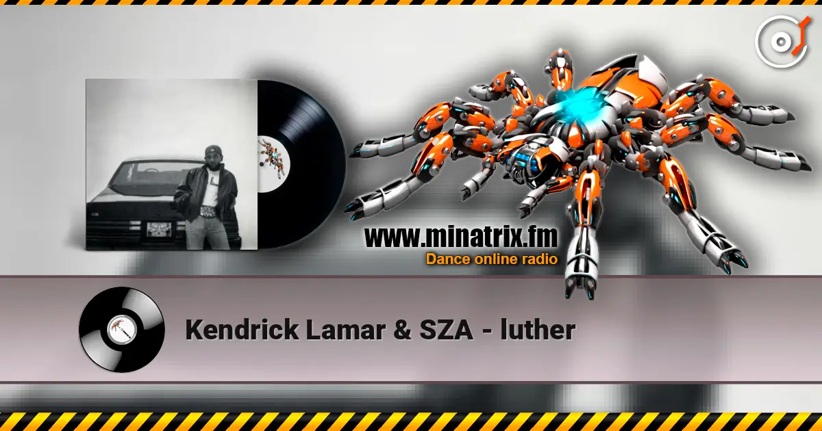 Kendrick Lamar & SZA - luther жоғары сапада онлайн тыңдау | Minatrix.FM