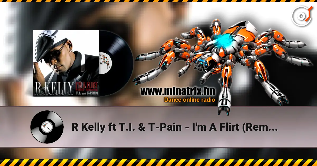 R Kelly ft T.I. & T-Pain - I'm A Flirt (Remix) жоғары сапада онлайн тыңдау | Minatrix.FM