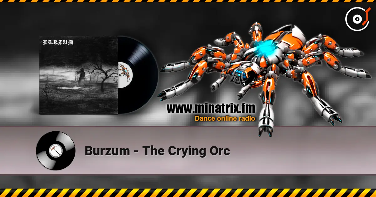 Burzum - The Crying Orc жоғары сапада онлайн тыңдау | Minatrix.FM