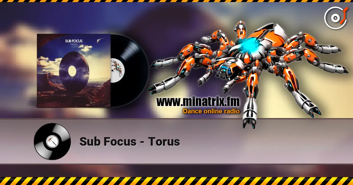 Sub Focus - Torus жоғары сапада онлайн тыңдау | Minatrix.FM