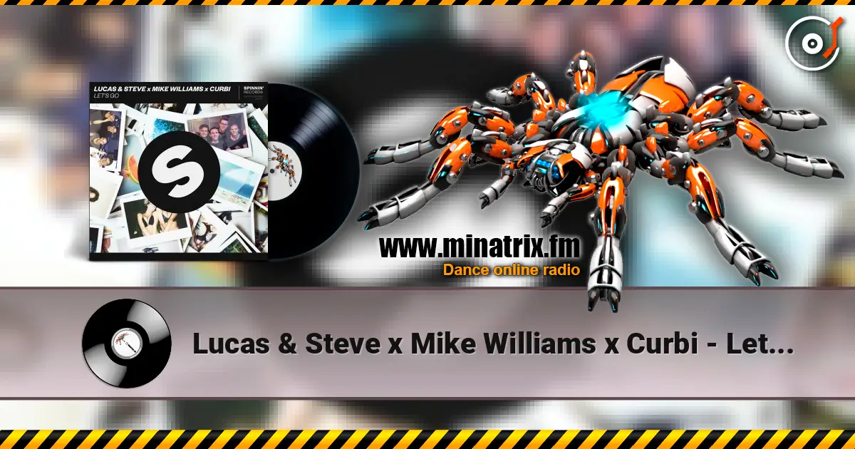 Lucas & Steve x Mike Williams x Curbi - Let's Go жоғары сапада онлайн тыңдау | Minatrix.FM