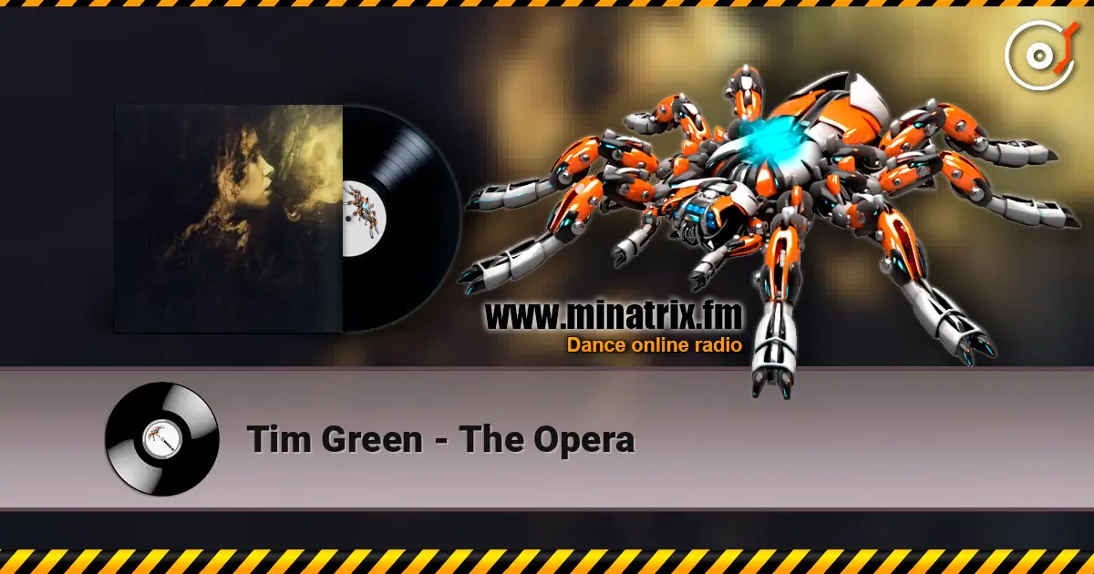 Tim Green - The Opera жоғары сапада онлайн тыңдау | Minatrix.FM
