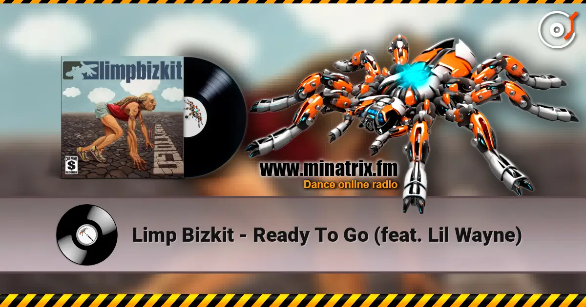 Limp Bizkit - Ready To Go (feat. Lil Wayne) жоғары сапада онлайн тыңдау | Minatrix.FM