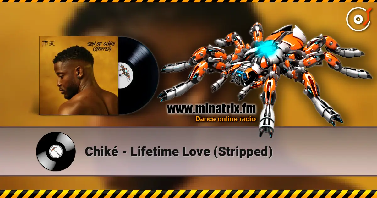 Chiké - Lifetime Love (Stripped) жоғары сапада онлайн тыңдау | Minatrix.FM
