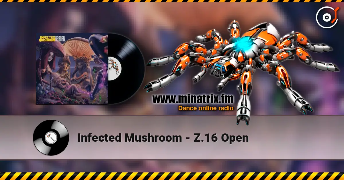 Infected Mushroom - Z.16 Open жоғары сапада онлайн тыңдау | Minatrix.FM