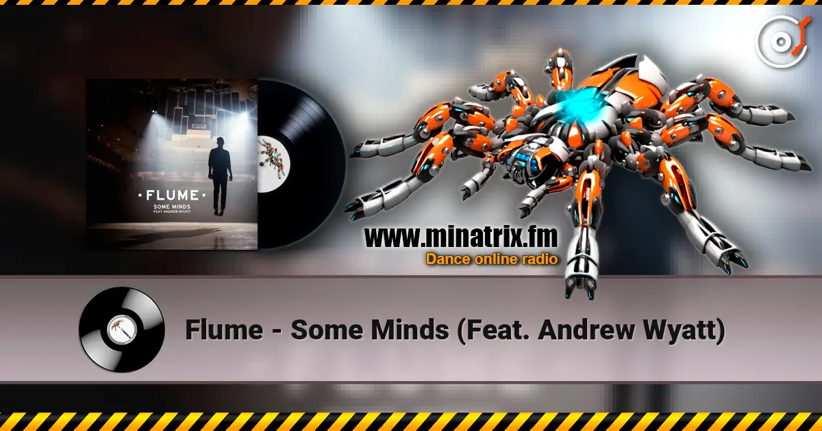 Flume - Some Minds (Feat. Andrew Wyatt) жоғары сапада онлайн тыңдау | Minatrix.FM