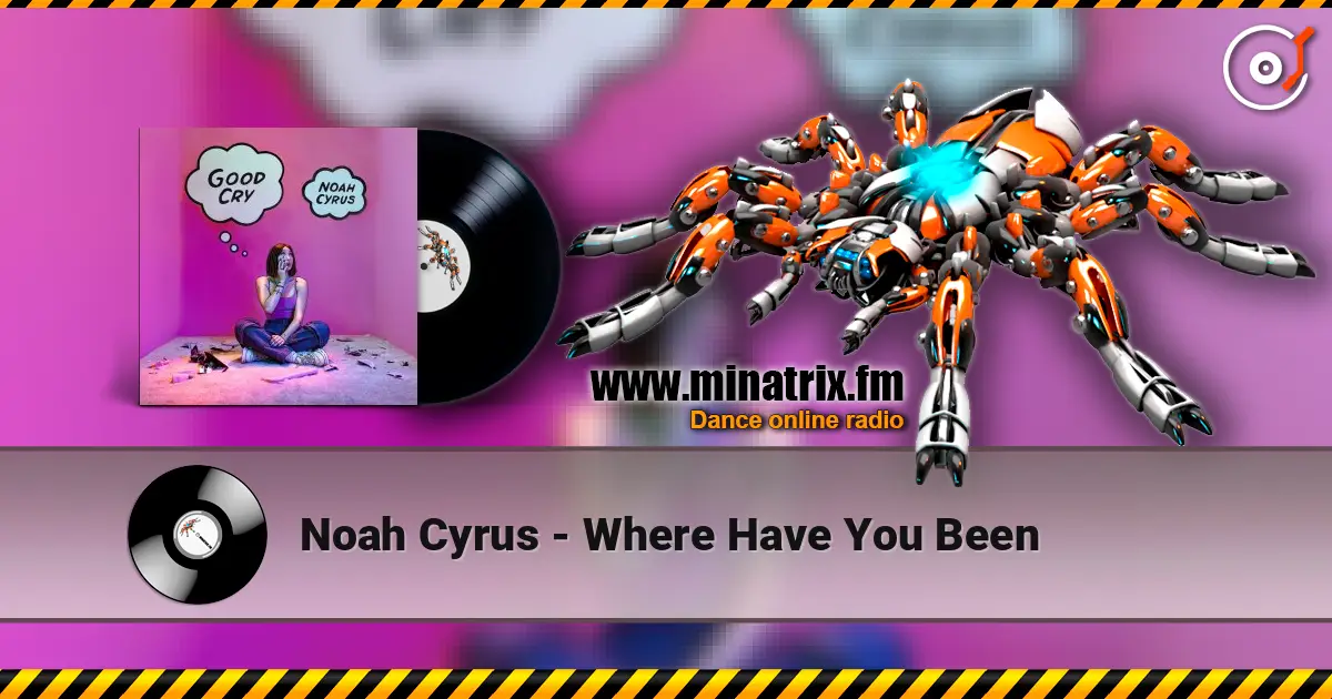 Noah Cyrus - Where Have You Been жоғары сапада онлайн тыңдау | Minatrix.FM