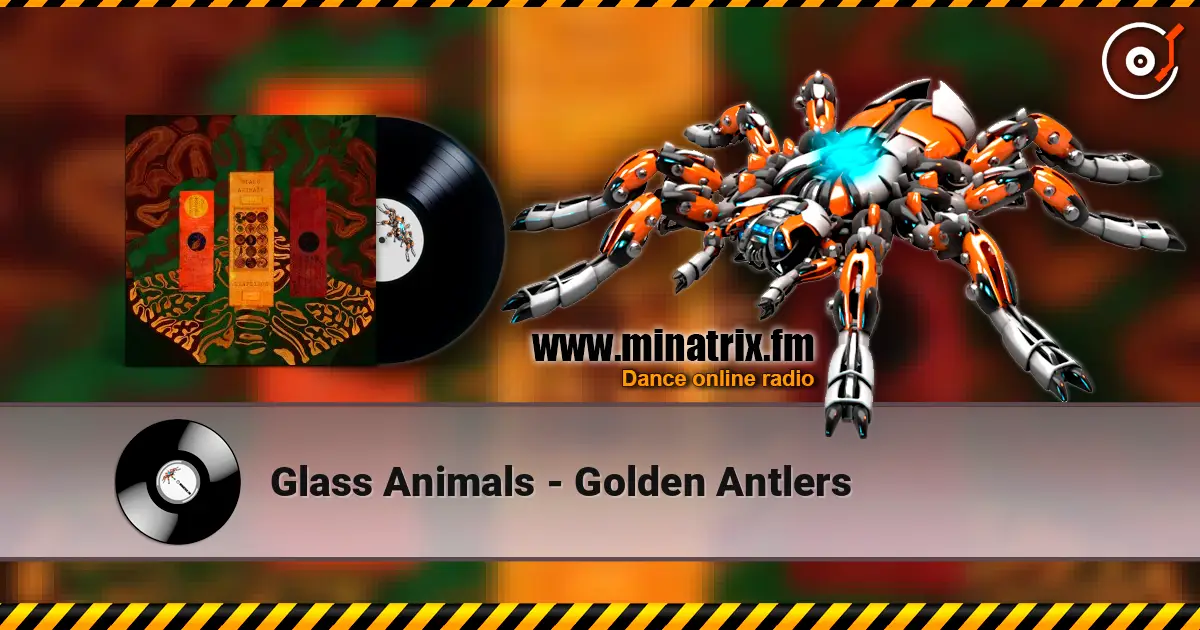 Glass Animals - Golden Antlers жоғары сапада онлайн тыңдау | Minatrix.FM
