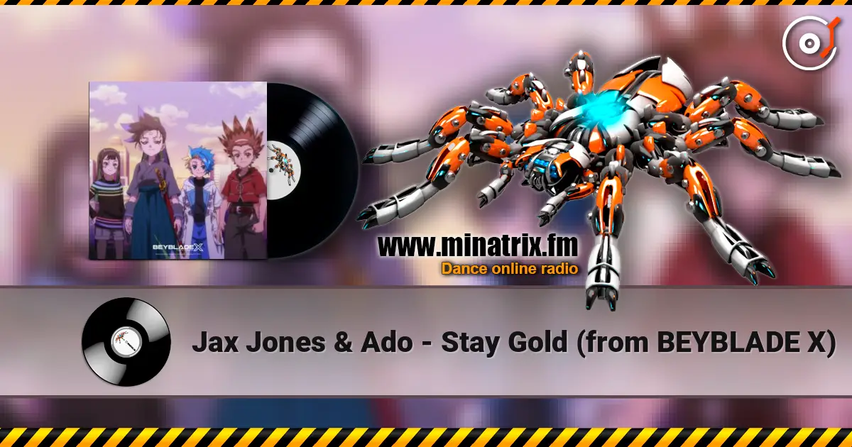 Jax Jones & Ado - Stay Gold (from BEYBLADE X) жоғары сапада онлайн тыңдау | Minatrix.FM