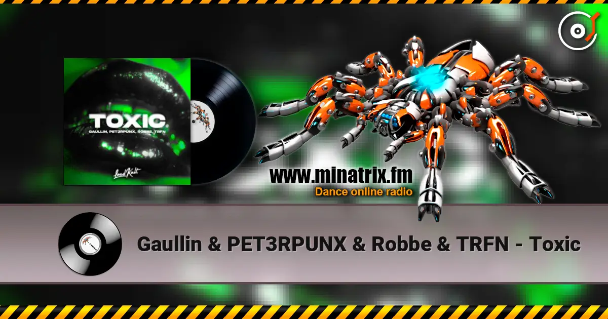 Gaullin & PET3RPUNX & Robbe & TRFN - Toxic жоғары сапада онлайн тыңдау | Minatrix.FM