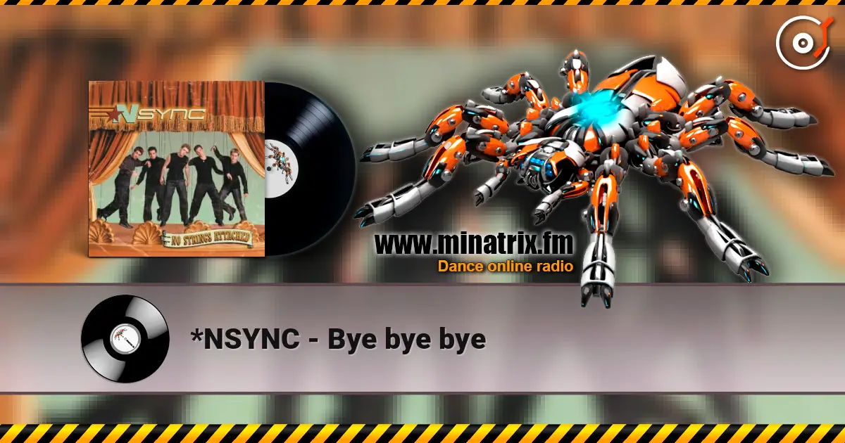*NSYNC - Bye bye bye жоғары сапада онлайн тыңдау | Minatrix.FM