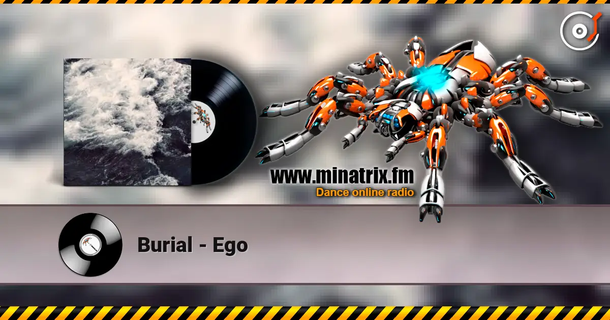 Burial - Ego жоғары сапада онлайн тыңдау | Minatrix.FM