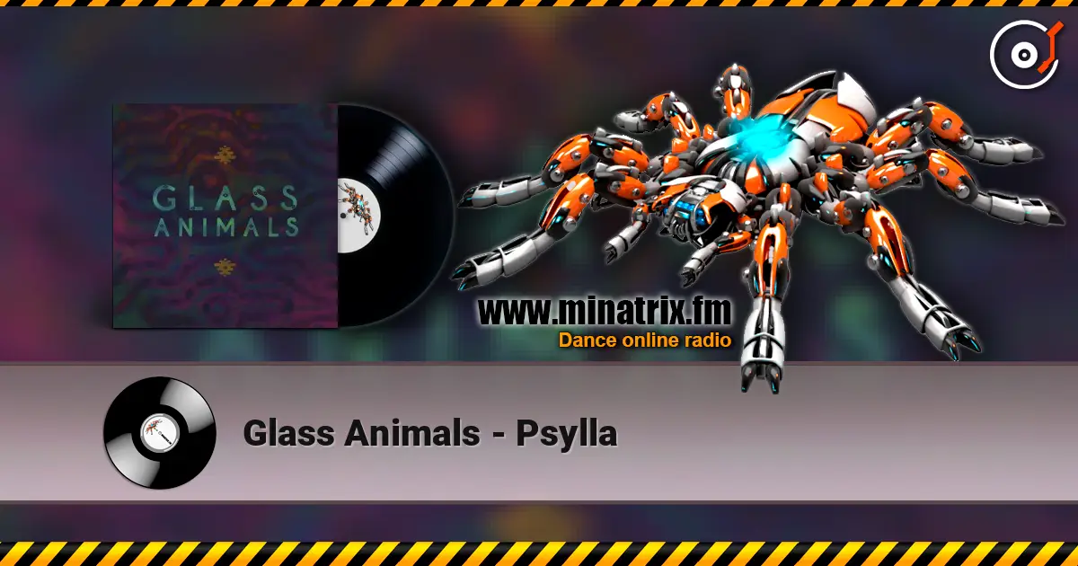 Glass Animals - Psylla жоғары сапада онлайн тыңдау | Minatrix.FM