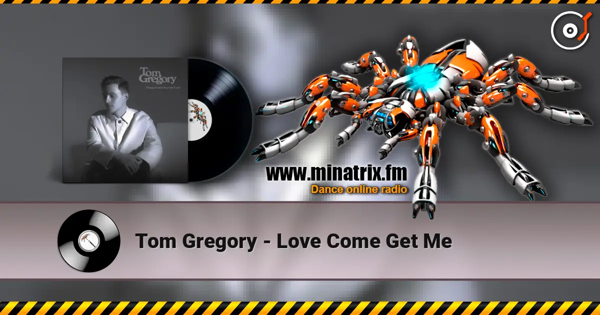 Tom Gregory - Love Come Get Me жоғары сапада онлайн тыңдау | Minatrix.FM