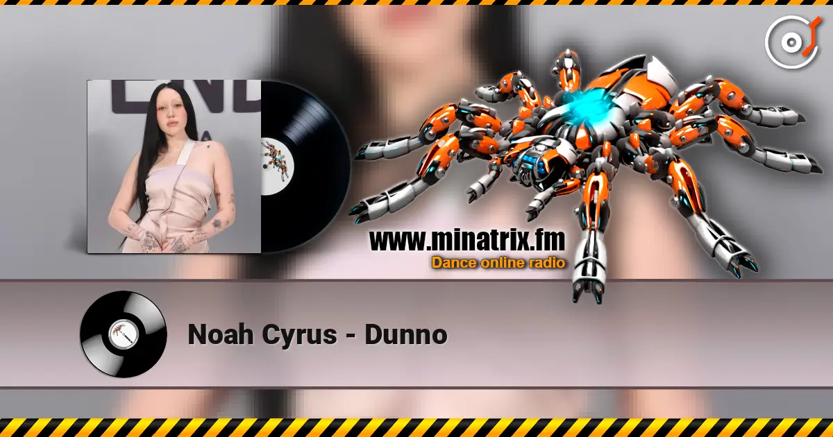 Noah Cyrus - Dunno жоғары сапада онлайн тыңдау | Minatrix.FM