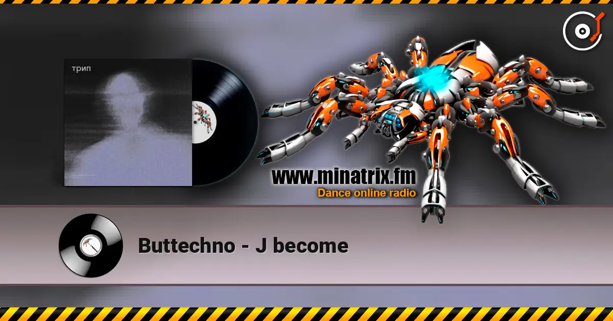 Buttechno - J become жоғары сапада онлайн тыңдау | Minatrix.FM