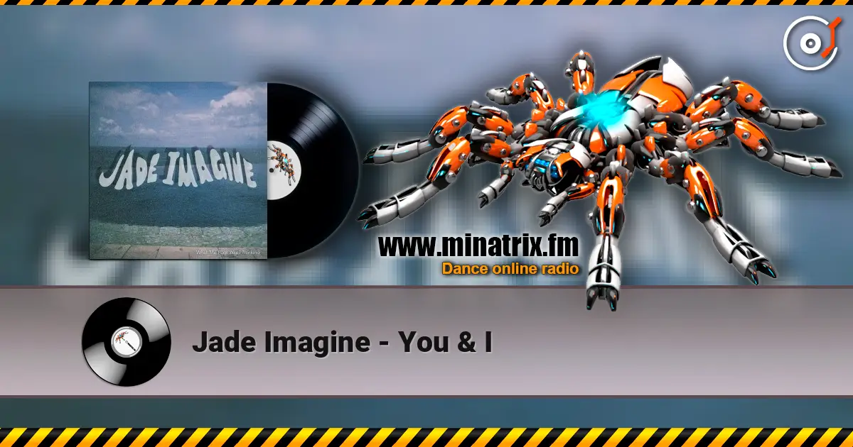 Jade Imagine - You & I жоғары сапада онлайн тыңдау | Minatrix.FM