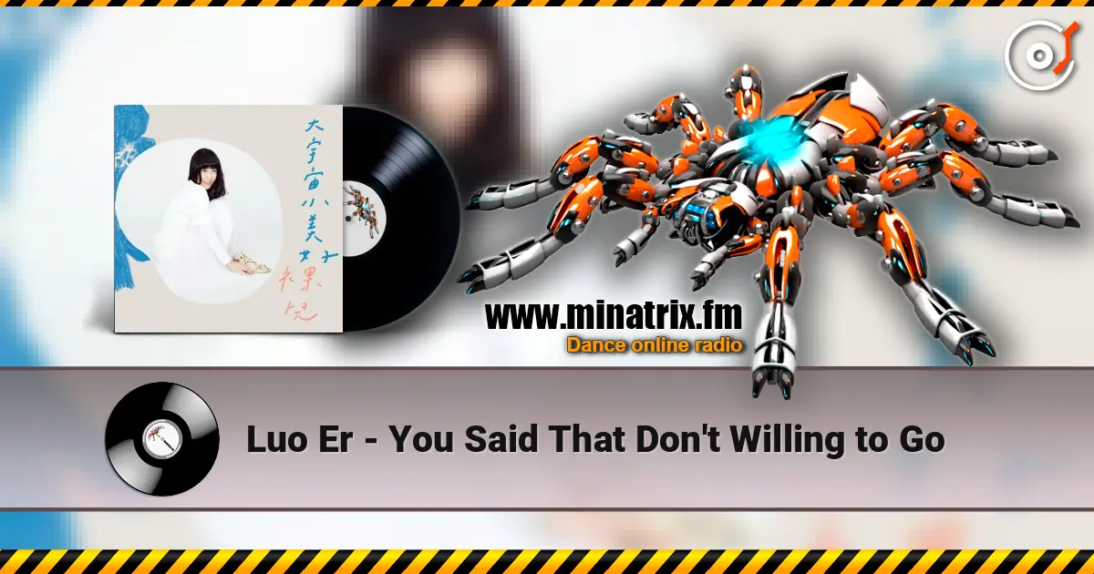Luo Er - You Said That Don't Willing to Go жоғары сапада онлайн тыңдау | Minatrix.FM